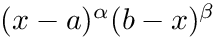 $(x - a)^\alpha (b - x)^\beta$