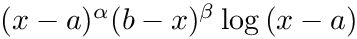 $(x - a)^\alpha (b - x)^\beta \log{(x-a)}$