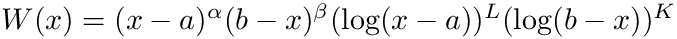 $ W(x)=(x-a)^{\alpha} (b-x)^{\beta}  (\log(x-a))^L  (\log(b-x))^K  $