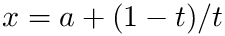 $x = a + (1-t)/t$