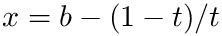 $x = b - (1-t)/t$