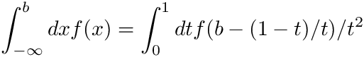 \[
 \int_{-\infty}^{b} dx f(x) = \int_0^1 dt f(b - (1-t)/t)/t^2
 \]