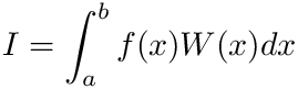 \[ I= \int_{a}^{b} f(x) W(x) dx \]