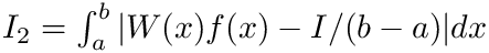 $ I_2 =\int_{a}^{b} |W(x) f(x)-I/(b-a)| dx $