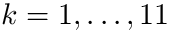 $k = 1, \dots, 11 $