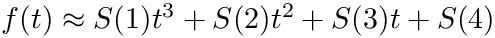 $f(t) \approx S(1) t^3 + S(2) t^2 + S(3) t + S(4)$